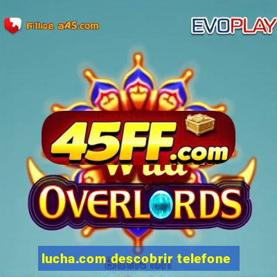 lucha.com descobrir telefone